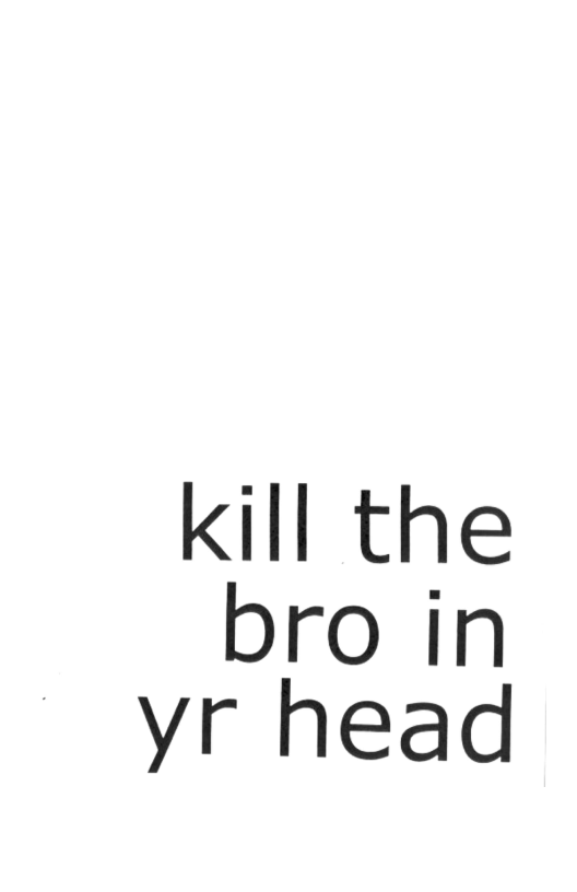 kill the bro in ~ yr head